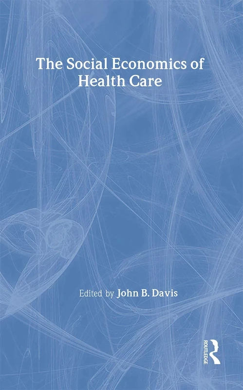 The Social Economics of Health Care (Routledge Advances in Social Economics)