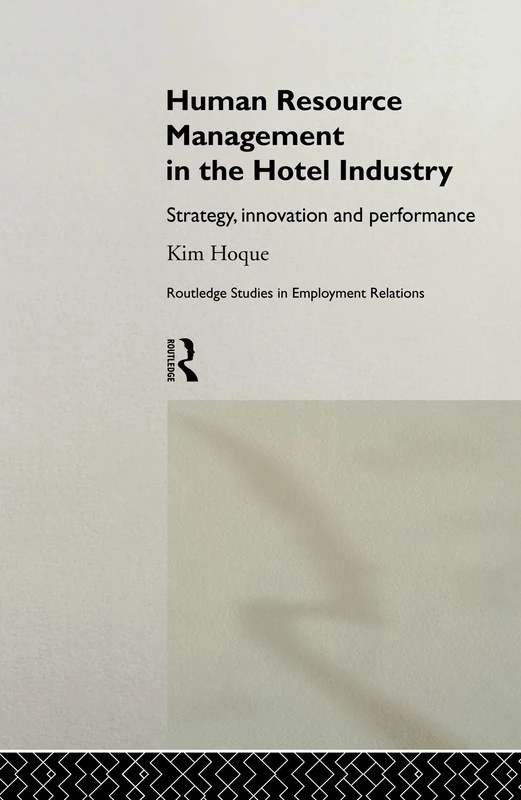 Human Resource Management in the Hotel Industry: Strategy, Innovation and Performance (Routledge Research in Employment Relations)
