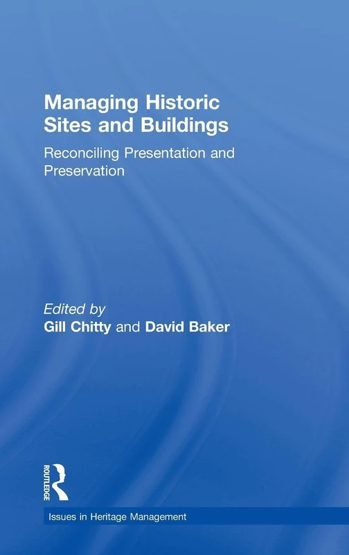 Managing Historic Sites and Buildings: Reconciling Presentation and Preservation (Issues in Heritage Management) - Image 1