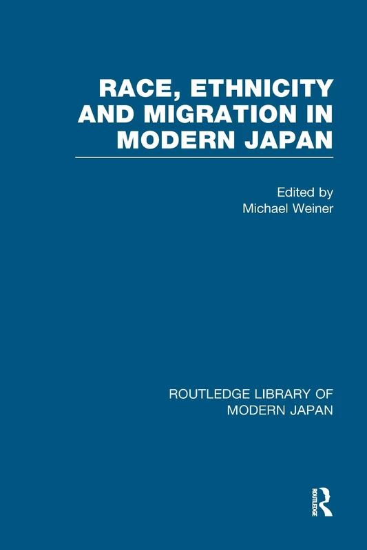 Race, Ethnicity and Migration in Modern Japan: RoutledgeCurzon Library of Modern Japan