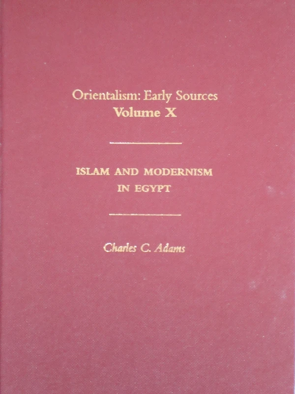 Islam and Modernism in Egypt (Orientalism: Early Sources, Vol. 10)