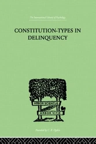 Constitution-Types In Delinquency: PRACTICAL APPLICATIONS AND BIO-PHYSIOLOGICAL FOUNDATIONS OF
