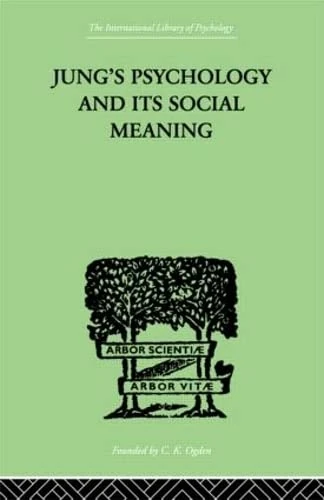Jung's Psychology and its Social Meaning: An introductory statement of C G Jung's psychological theories and a first interpretation of their ... International Library of Psychology Vol. 27)