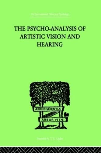 The Psycho-Analysis Of Artistic Vision And Hearing: An Introduction to a Theory of Unconscious Perception