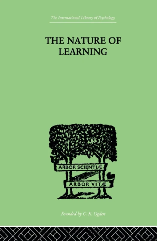 The Nature of Learning: In Its Relation to the Living System (The International Librry of Psychology : Cognitive Psychology)