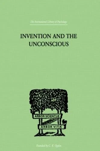 Invention And The Unconscious (International Library of Psychology, Cognitive Psychology 10)