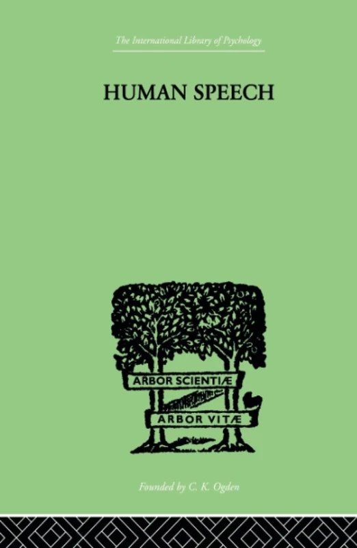 Human Speech: Some Observations, Experiments and Conclusions as to the Nature, Origin, Purpose and Possible Improvement of Human Speech