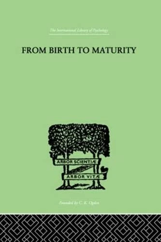 From Birth to Maturity: An Outline of the Psychological Development of the Child (International Library of Psychology)