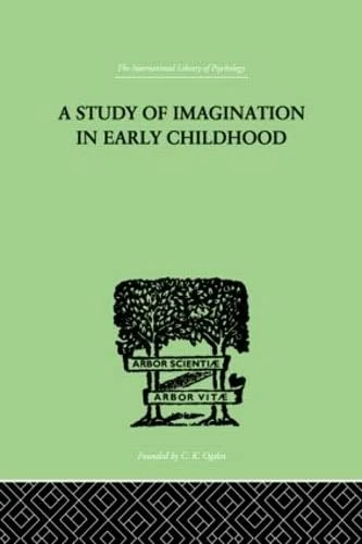 A Study of IMAGINATION IN EARLY CHILDHOOD: and its Function in Mental Development (The International Library of Psychology : Developmental Psychology)