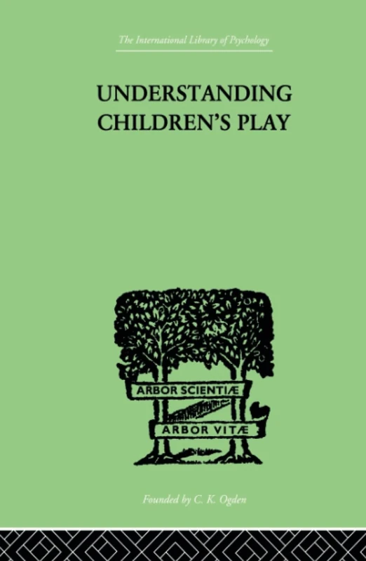 Understanding Children's Play (International Library of Psychology, Volume 10)