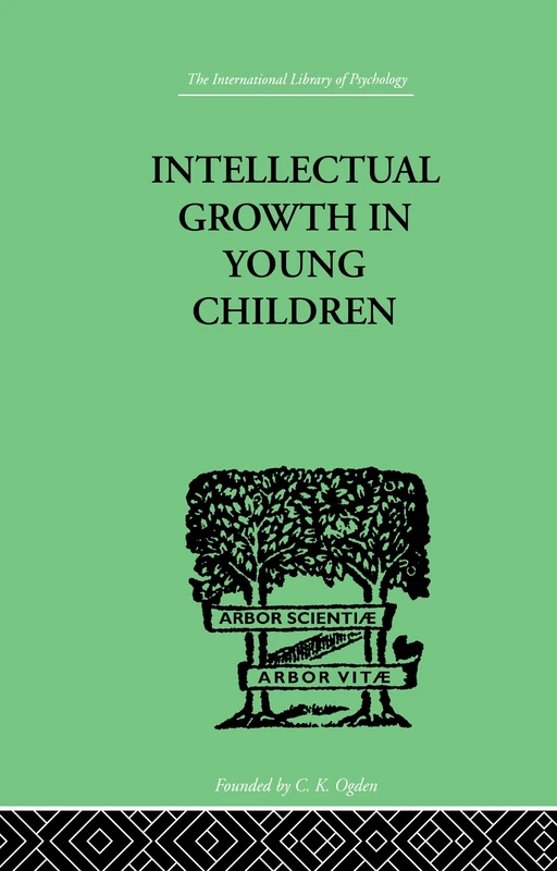 Intellectual Growth In Young Children: With an Appendix on Children's "Why" Questions by Nathan Isaacs (International Library of Psychology)