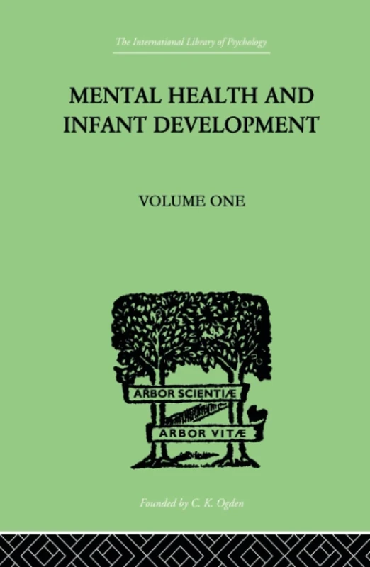 Mental Health And Infant Development: Volume One: Papers and Discussions: 1 (The International Library of Psychology Vol. 89)