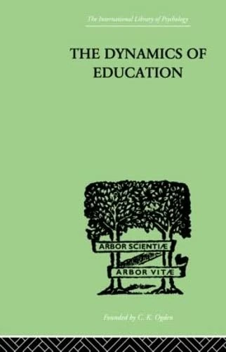 The Dynamics Of Education: A METHODOLOGY OF PROGRESSIVE EDUCATIONAL THOUGHT
