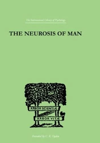 The Neurosis Of Man: An Introduction to a Science of Human Behaviour