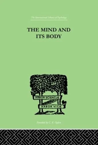 The Mind And Its Body: THE FOUNDATIONS OF PSYCHOLOGY