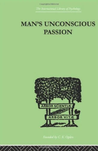 Man's Unconscious Passion (International Library of Psychology)