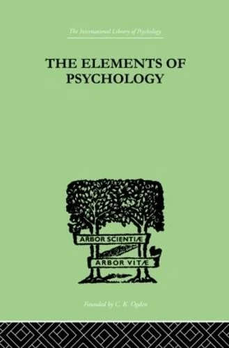 The Elements Of Psychology (The International Library of Psychology : General Psychology)