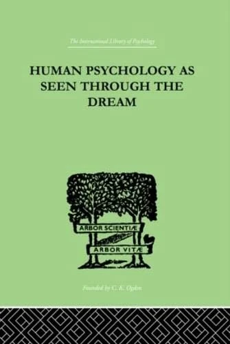 Human Psychology As Seen Through The Dream (International Library of Psychology, Vol 128)