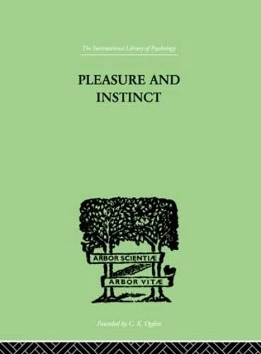 Pleasure And Instinct: A STUDY IN THE PSYCHOLOGY OF HUMAN ACTION