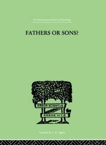 Fathers Or Sons?: A STUDY IN SOCIAL PSYCHOLOGY (International Library of Psychology, Vol 176)