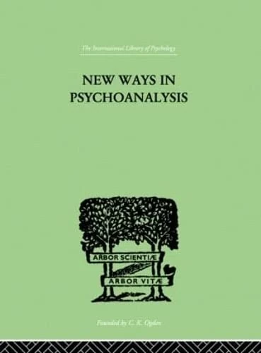 New Ways in Psychoanalysis (The International Library of Psychology : Psychoanalysis)