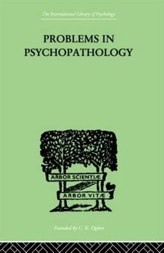 Problems in Psychopathology (The International Library of Psychology, Volume 21)