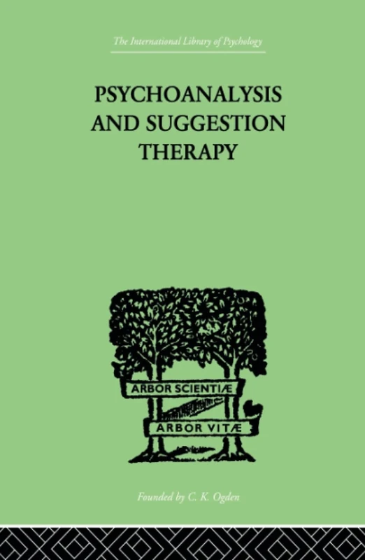 Psychoanalysis And Suggestion Therapy: Their Technique, Applications, Results, Limits, Dangers and Excesses