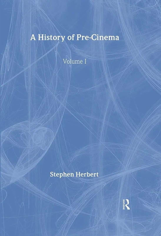A History of Pre-Cinema (Routledge Library of Media and Cultural Studies)