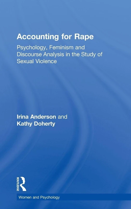 Accounting for Rape: Psychology, Feminism and Discourse Analysis in the Study of Sexual Violence (Women and Psychology)