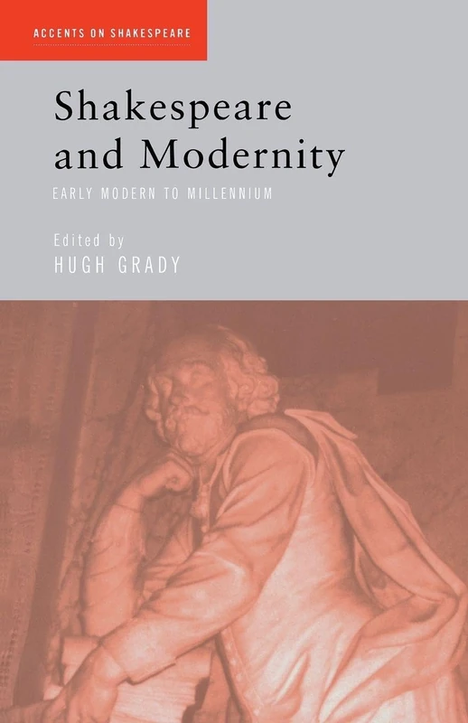 Shakespeare and Modernity: Early Modern to Millennium (Accents on Shakespeare)