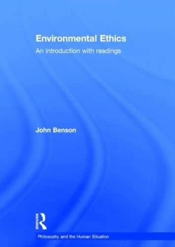 Environmental Ethics: An Introduction with Readings (Philosophy and the Human Situation)