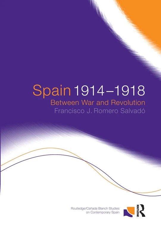 Spain 1914-1918: Between War and Revolution: 1 (Routledge Studies on Contemporary Spain)