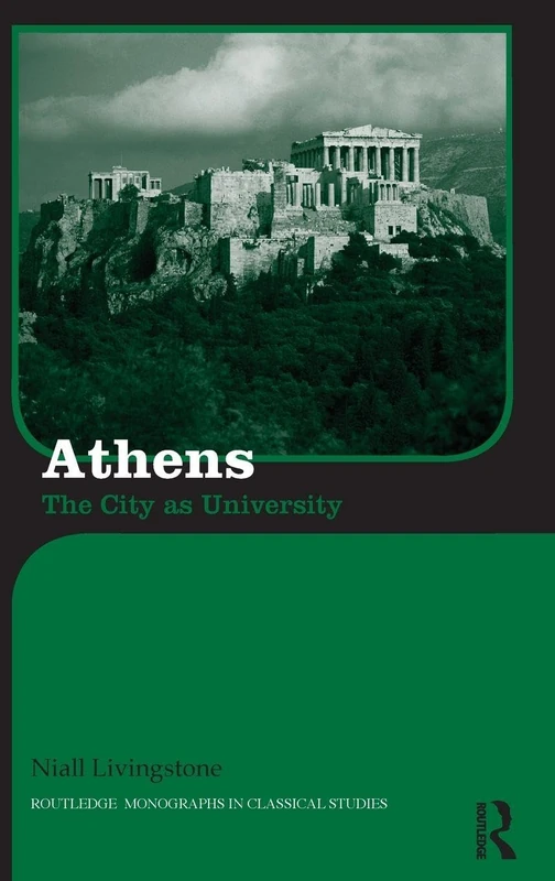 Athens: The City as University (Routledge Monographs in Classical Studies)