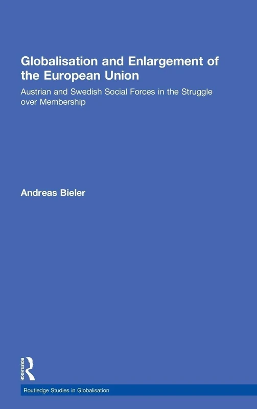 Globalisation and Enlargement of the European Union: Austrian and Swedish Social Forces in the Struggle over Membership (Routledge Studies in Globalisation)