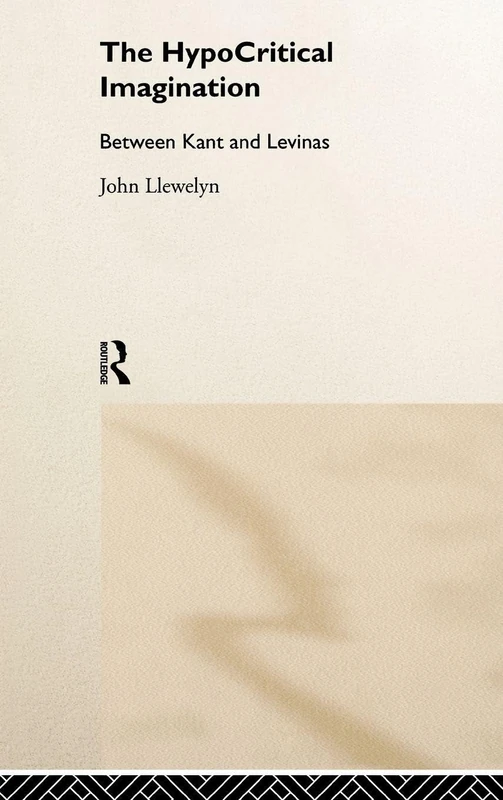 The Hypocritical Imagination: Between Kant and Levinas (Warwick Studies in European Philosophy)