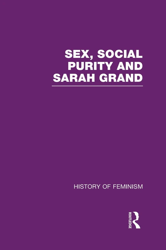 Sex, Social Purity and Sarah Grand (History of Feminism)