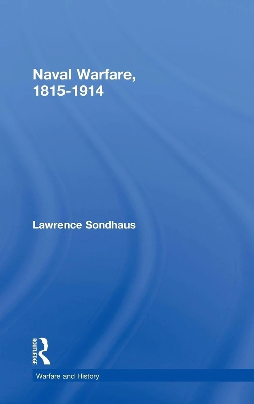 Routledge Naval Warfare, 1815-1914 - Warfare and History Book