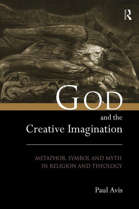 God and the Creative Imagination: Metaphor, Symbol and Myth in Religion and Theology