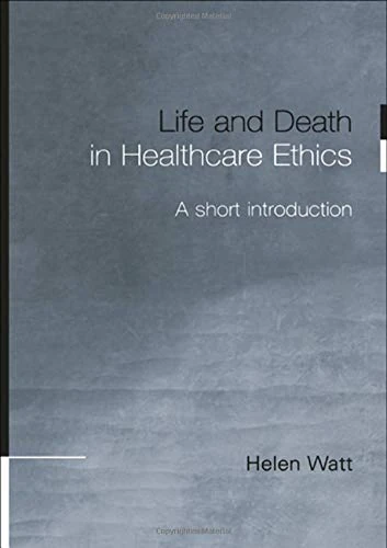 Routledge - Life and Death in Healthcare Ethics Book