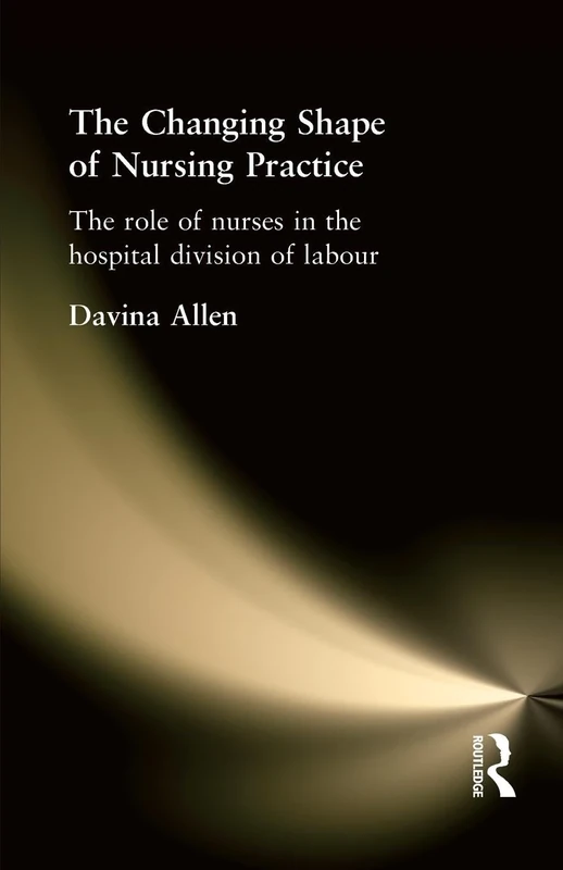 The Changing Shape of Nursing Practice: The Role of Nurses in the Hospital Division of Labour