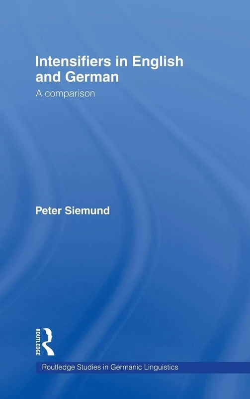 Intensifiers in English and German: A Comparison: 06 (Routledge Studies in Germanic Linguistics)