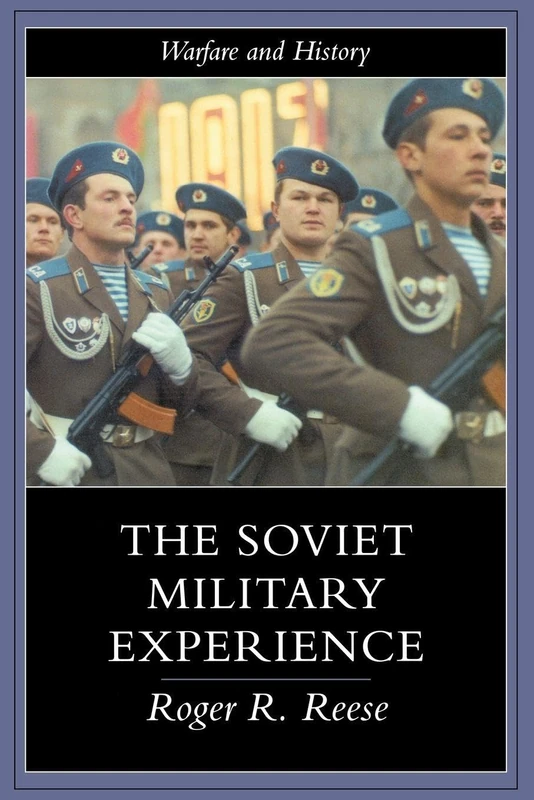 The Soviet Military Experience: A History of the Soviet Army, 1917-1991 (Warfare and History)