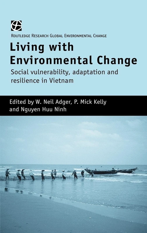 Living with Environmental Change: Social Vulnerability, Adaptation and Resilience in Vietnam (Global Environmental Change (Hardcover))