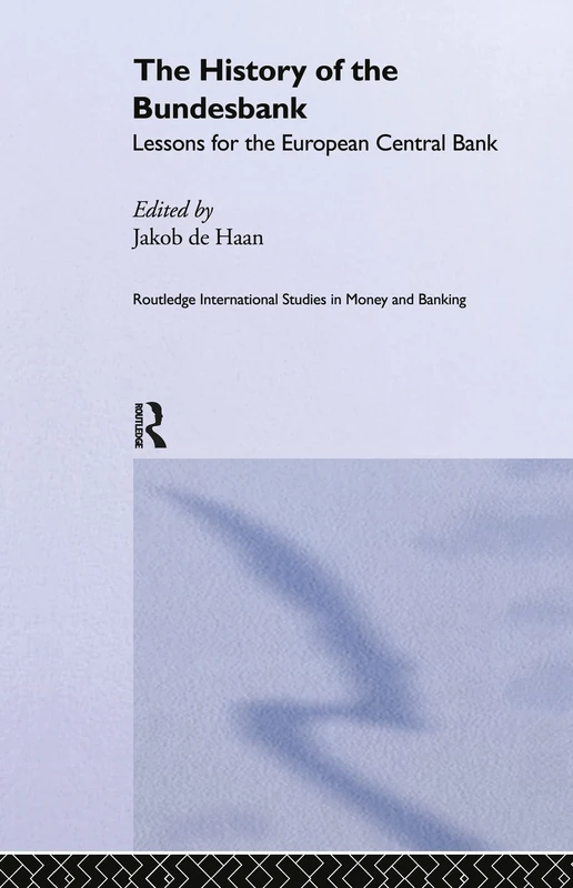 The History of the Bundesbank: Lessons for the European Central Bank: 9 (Routledge International Studies in Money and Banking) - Image 1