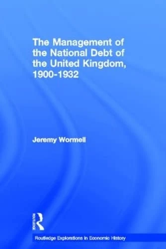 The Management of the National Debt of the United Kingdom 1900-1932 (Routledge Explorations in Economic History)