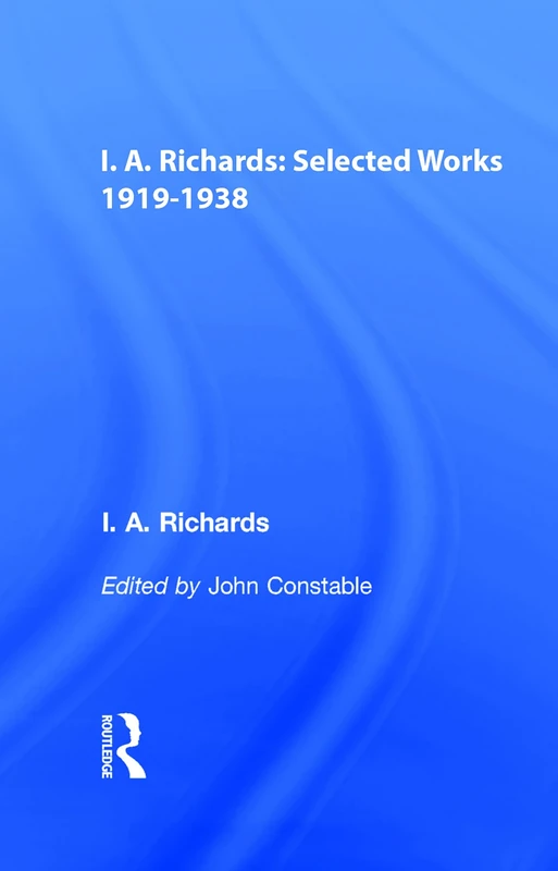 I.A. Richards: Selected Works 1919-1938 (Routledge Library Editions)