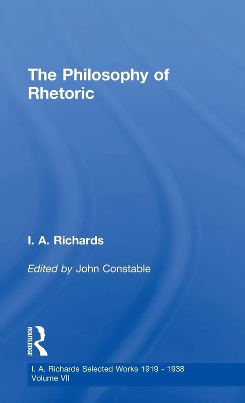 The Philosophy of Rhetoric V7: 07 (I.A. Richards: Selected Works 1919-1938)