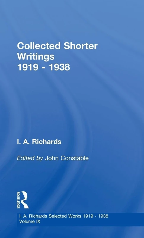 Collected Shorter Writings V9: 09 (I.A. Richards: Selected Works 1919-1938)