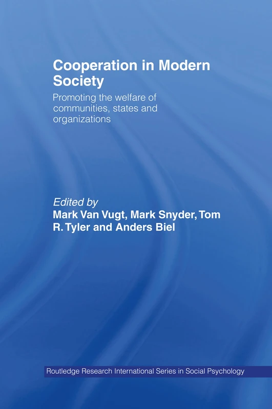 Cooperation in Modern Society: Promoting the Welfare of Communities, States and Organizations (Routledge Research International Series in Social Psychology)