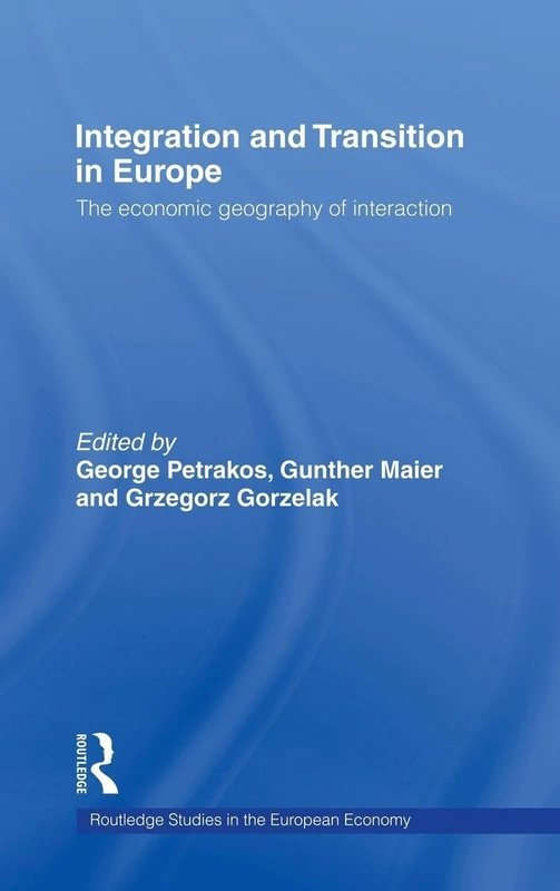 Integration and Transition in Europe: The Economic Geography of Interaction: 11 (Routledge Studies in the European Economy)